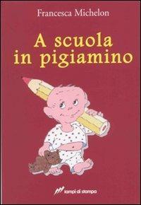 A scuola in pigiamino - Francesca Michelon - Libro Lampi di Stampa 2007, Altri libri | Libraccio.it