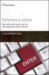 Performare in azienda. Saper sentire, saper essere, saper fare nelle organizzazioni del terzo millennio