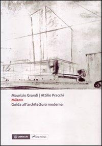 Milano. Guida all'architettura moderna - Maurizio Grandi, Attilio Pracchi - Libro Lampi di Stampa 2008 | Libraccio.it