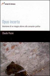 Opus incerta. Istantanee di un viaggio alla computer grafica - Claudio Piccini - Libro Lampi di Stampa 2007, TuttiAUTORI | Libraccio.it
