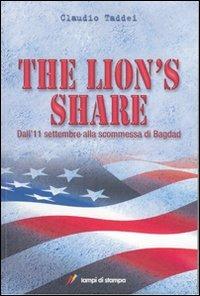 The Lion's Share. Dall'11 settembre alla scommessa di Bagdad - Claudio Taddei - Libro Lampi di Stampa 2008, I Platani | Libraccio.it
