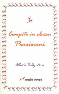 Compito in classe. Pensierini - Alberto Neri - Libro Lampi di Stampa 2008 | Libraccio.it