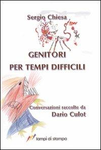 Genitori per tempi difficili - Sergio Chiesa - Libro Lampi di Stampa 2008, Altri libri | Libraccio.it