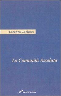 La comunità assoluta - Lorenzo Carlucci - Libro Lampi di Stampa 2008, Festival | Libraccio.it