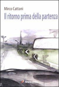 Il ritorno prima della partenza - Mirco Cattani - Libro Lampi di Stampa 2008, Narrativa e poesia | Libraccio.it