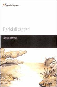 Radici di sentieri - Maerent Aethen - Libro Lampi di Stampa 2008, TuttiAUTORI | Libraccio.it