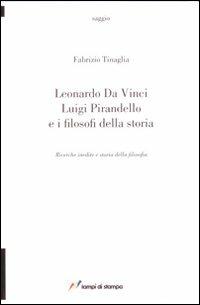 Leonardo da Vinci, Luigi Pirandello e i filosofi della storia. Ricerche inedite e storia della filosofia - Fabrizio Tinaglia - Libro Lampi di Stampa 2008, TuttiAUTORI | Libraccio.it