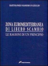 Zona euro-mediterranea di libero scambio. Le ragioni di un principio - Bartolomeo Massimo D'Azeglio - Libro Lampi di Stampa 2008, Altri libri | Libraccio.it