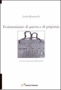 Testimonianze di guerra e di prigionia - Guido Romanello - Libro Lampi di Stampa 2008 | Libraccio.it