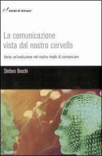 La comunicazione vista dal nostro cervello - Stefano Boschi - Libro Lampi di Stampa 2008, TuttiAUTORI | Libraccio.it