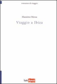 Viaggio a Ibiza - Massimo Messa - Libro Lampi di Stampa 2008, TuttiAUTORI | Libraccio.it