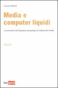 Media e computer liquidi - Luciano Petullà - Libro Lampi di Stampa 2008, TuttiAUTORI | Libraccio.it