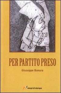 Per partito preso - Giuseppe Bonura - Libro Lampi di Stampa 2009, Lampi di memoria | Libraccio.it