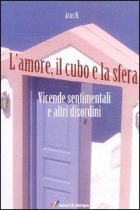 L' amore, il cubo e la sfera - B. Aras - Libro Lampi di Stampa 2009, TuttiAUTORI | Libraccio.it
