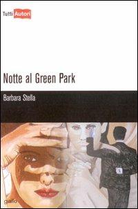 Notte al Green Park - Barbara Stella - Libro Lampi di Stampa 2009, TuttiAUTORI | Libraccio.it