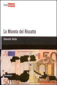 La moneta del riscatto - Giancarlo Avolio - Libro Lampi di Stampa 2009, TuttiAUTORI | Libraccio.it