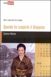 Quando ho scoperto il Giappone. Note e impressioni di un viaggio - Carmen Vetrone - Libro Lampi di Stampa 2009, TuttiAUTORI | Libraccio.it