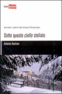 Sotto questo cielo stellato - Antonio Andriani - Libro Lampi di Stampa 2009, TuttiAUTORI | Libraccio.it
