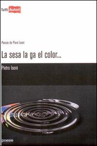 La sesa la ga el color... - Pietro Isoni - Libro Lampi di Stampa 2009, TuttiAUTORI | Libraccio.it