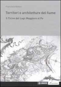 Territori e architetture del fiume - Francesca Belloni - Libro Lampi di Stampa 2009 | Libraccio.it