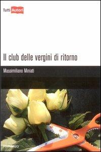 Il club delle vergini di ritorno - Massimiliano Miniati - Libro Lampi di Stampa 2009, TuttiAUTORI | Libraccio.it