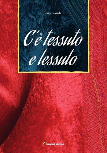 C'è tessuto e tessuto - Elena Gandelli - Libro Lampi di Stampa 2009, Altri libri | Libraccio.it
