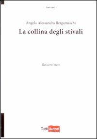 La collina degli stivali - Angela A. Bergamaschi - Libro Lampi di Stampa 2009, TuttiAUTORI | Libraccio.it