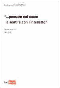 Pensare col cuore e sentire con l'intelletto - Lodovico Vergnano - Libro Lampi di Stampa 2009, TuttiAUTORI | Libraccio.it