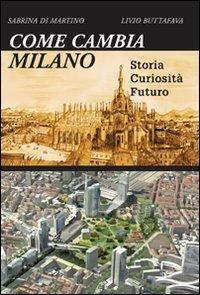Come cambia Milano - Sabrina Di Martino, Livio Buttafava - Libro Lampi di Stampa 2009, Altri libri | Libraccio.it