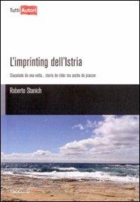 L' imprinting dell'Istria - Roberto Stanich - Libro Lampi di Stampa 2009, TuttiAUTORI | Libraccio.it