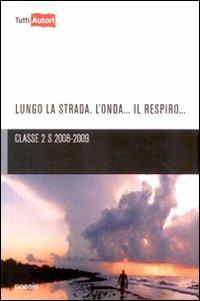 Lungo la strada, l'onda, il respiro... - Classe 2S - Libro Lampi di Stampa 2010, TuttiAUTORI | Libraccio.it