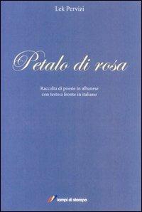 Petalo di rosa. Ediz. albanese e italiana - Lek Pervizi - Libro Lampi di Stampa 2010, Altri libri | Libraccio.it