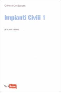 Impianti civili. Vol. 1 - Oliviero De Sanctis - Libro Lampi di Stampa 2009, TuttiAUTORI | Libraccio.it