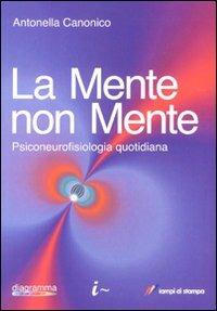 La mente non mente - Antonella Canonico - Libro Lampi di Stampa 2009, Altri libri | Libraccio.it