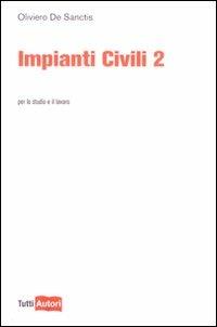 Impianti civili. Vol. 2 - Oliviero De Sanctis - Libro Lampi di Stampa 2009, TuttiAUTORI | Libraccio.it