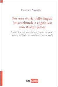 Per una storia delle lingue internazionale e cognitiva: uno studio-pilota - Francesco Azzarello - Libro Lampi di Stampa 2009, TuttiAUTORI | Libraccio.it