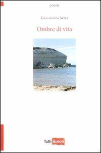Ombre di vita - Giovannino Serra - Libro Lampi di Stampa 2009, TuttiAUTORI | Libraccio.it