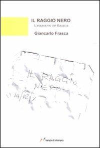 Il raggio nero - Giancarlo Frasca - Libro Lampi di Stampa 2010, Altri titoli | Libraccio.it