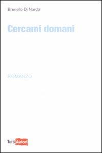 Cercami domani - Brunello Di Nardo - Libro Lampi di Stampa 2009, TuttiAUTORI | Libraccio.it