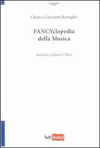 Fancyclopedia della musica - Chiara Bertoglio - Libro Lampi di Stampa 2009, TuttiAUTORI | Libraccio.it