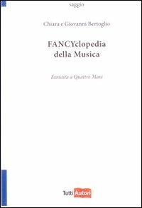 Fancyclopedia della musica - Chiara Bertoglio - Libro Lampi di Stampa 2009, TuttiAUTORI | Libraccio.it