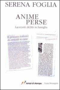 Anime perse. Laceranti delitti in famiglia - Serena Foglia - Libro Lampi di Stampa 2010, I Platani. Saggi | Libraccio.it