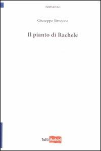 Il pianto di Rachele - Giuseppe Simeone - Libro Lampi di Stampa 2009, TuttiAUTORI | Libraccio.it