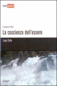 La coscienza dell'essere - Luigi Colla - Libro Lampi di Stampa 2009, TuttiAUTORI | Libraccio.it