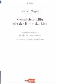 Come il cielo... Blu. Storia di un'identità-Wie der himmel... Blau. Geschichte einer identitaet - Margaret Maggitti - Libro Lampi di Stampa 2010, TuttiAUTORI | Libraccio.it