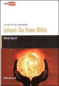 Unleash the power within. Turn your life into a masterpiece! - Michele Bagnoli - Libro Lampi di Stampa 2010, TuttiAUTORI | Libraccio.it