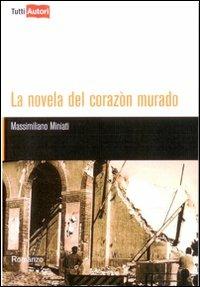 La novela del corazon murado - Massimiliano Miniati - Libro Lampi di Stampa 2010, TuttiAUTORI | Libraccio.it