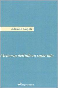 Memoria dell'albero capovolto - Adriano Napoli - Libro Lampi di Stampa 2010, Festival | Libraccio.it