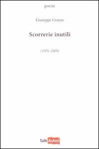 Scorrerie inutili - Giuseppe Grasso - Libro Lampi di Stampa 2010, TuttiAUTORI | Libraccio.it
