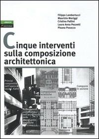 Cinque interventi sulla composizione architettonica - Filippo Lambertucci, Maurizio Meriggi, Cristina Pallini - Libro Lampi di Stampa 2010 | Libraccio.it